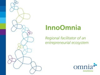 InnoOmnia
Regional facilitator of an
entrepreneurial ecosystem
 