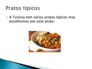 A Tunísia tem vários pratos típicos mas
escolhemos por este prato.