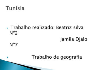  Trabalho realizado: Beatriz silva
Nº2
Jamila Djalo
Nº7
 Trabalho de geografia
 