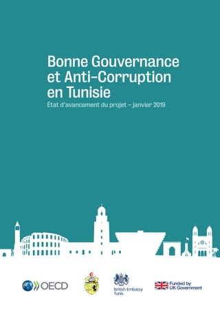 Bonne Gouvernance et Anti-Corruption en Tunisie 1
Bonne Gouvernance
et Anti-Corruption
en Tunisie
État d’avancement du projet – janvier 2019
 