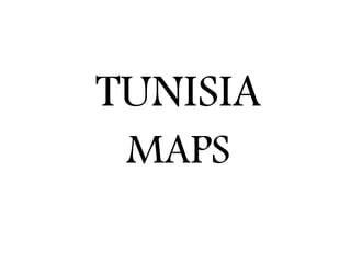 TUNISIA
MAPS
 