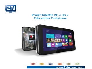 www.2ntunisie.com
Projet Tablette PC « 3G »
Fabrication Tunisienne
 