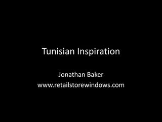 Tunisian Inspiration
Jonathan Baker
www.retailstorewindows.com

 