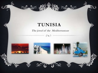 TUNISIA
The jewel of the Mediterranean
 