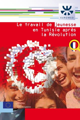 Ce programme
est financé
par l'Union européenne
Le travail de jeunesse
en Tunisie après
la Révolution
 