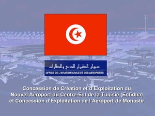 Concession de Création et d’Exploitation du  Nouvel Aéroport du Centre-Est de la Tunisie (Enfidha)  et Concession d’Exploitation de l’Aéroport de Monastir  