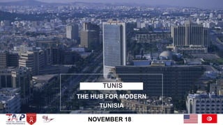 THE HUB FOR MODERN
TUNISIA
TUNIS
NOVEMBER 18
 