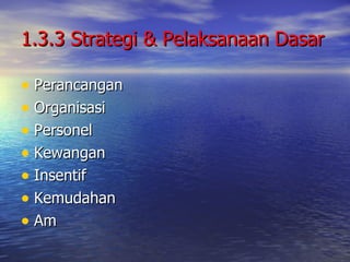 1.3.3 Strategi & Pelaksanaan Dasar Perancangan Organisasi Personel Kewangan Insentif Kemudahan Am 