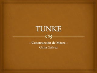 – Construcción de Marca –
Galia Gálvez
 