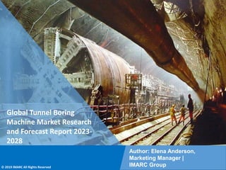 Copyright © IMARC Service Pvt Ltd. All Rights Reserved
Global Tunnel Boring
Machine Market Research
and Forecast Report 2023-
2028
Author: Elena Anderson,
Marketing Manager |
IMARC Group
© 2019 IMARC All Rights Reserved
 