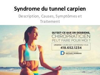 Syndrome du tunnel carpien
Description, Causes, Symptômes et
Traitement
 