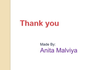Made By:
Anita Malviya
 