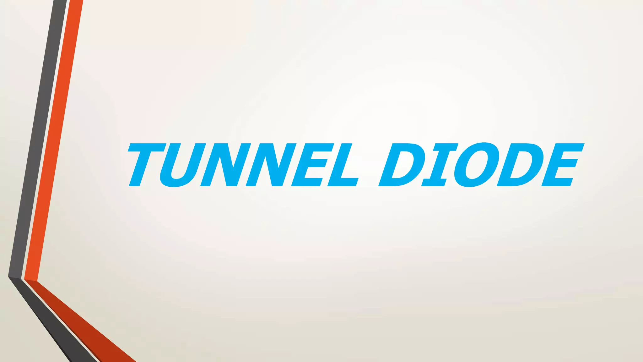 TUNNEL DIODE
 