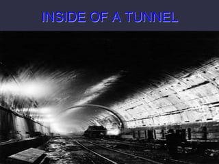 INSIDE OF A TUNNEL
 