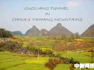 GUOLIANG  TUNNEL  IN CHINA'S TAIHANG MOUNTAINS 