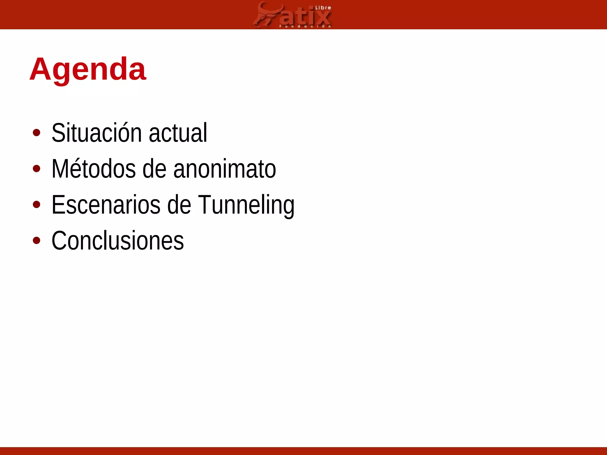 Agenda
• Situación actual
• Métodos de anonimato
• Escenarios de Tunneling
• Conclusiones
 