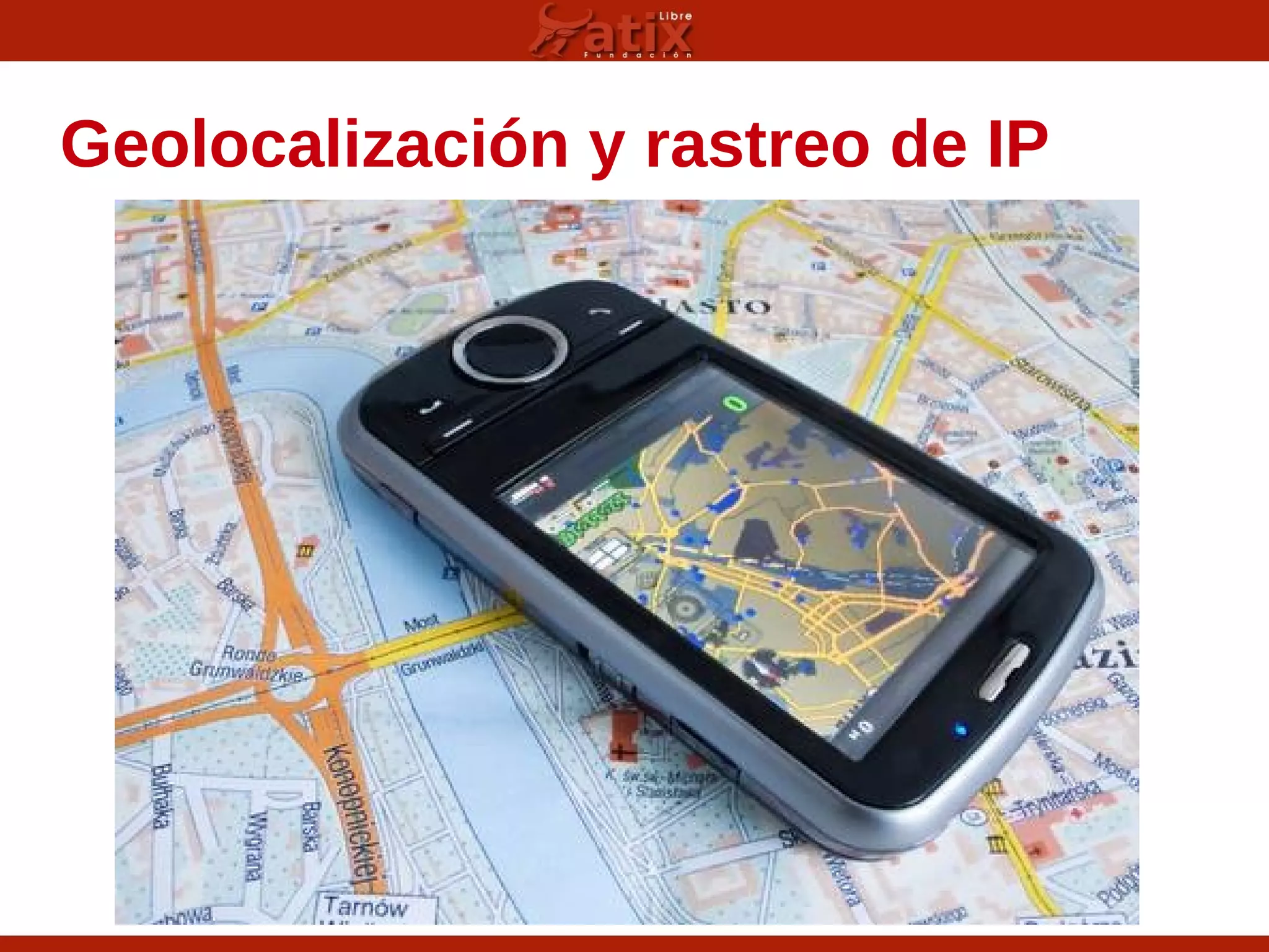 Geolocalización y rastreo de IP
 