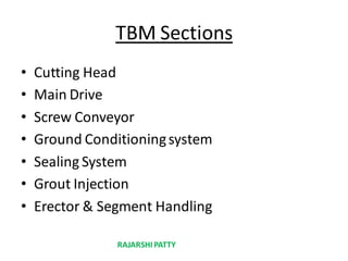 TBM Sections
• Cutting Head
• Main Drive
• Screw Conveyor
• Ground Conditioningsystem
• Sealing System
• Grout Injection
• Erector & Segment Handling
RAJARSHIPATTY
 