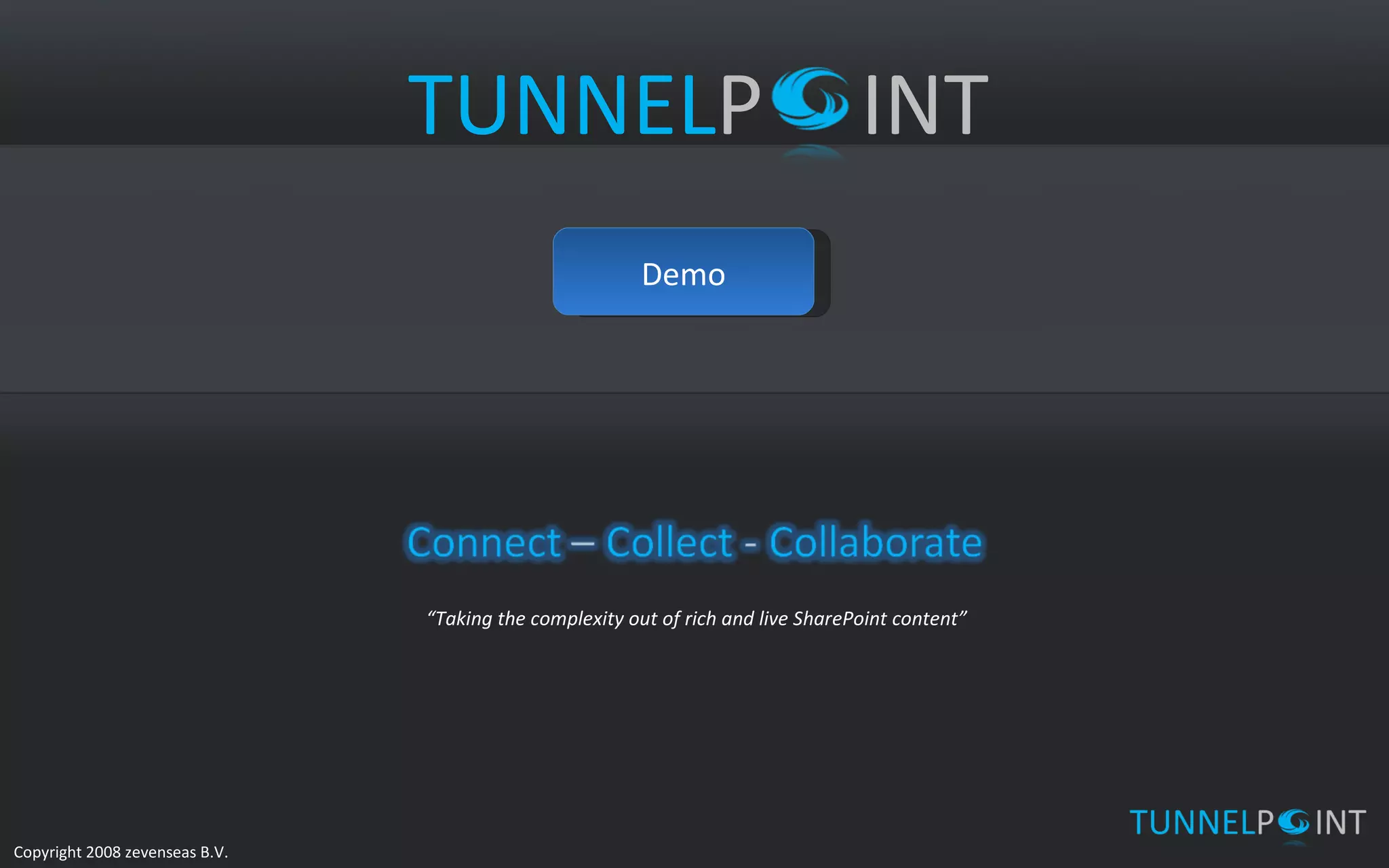 “ Taking the complexity out of rich and live SharePoint content” Demo TUNNEL P INT 