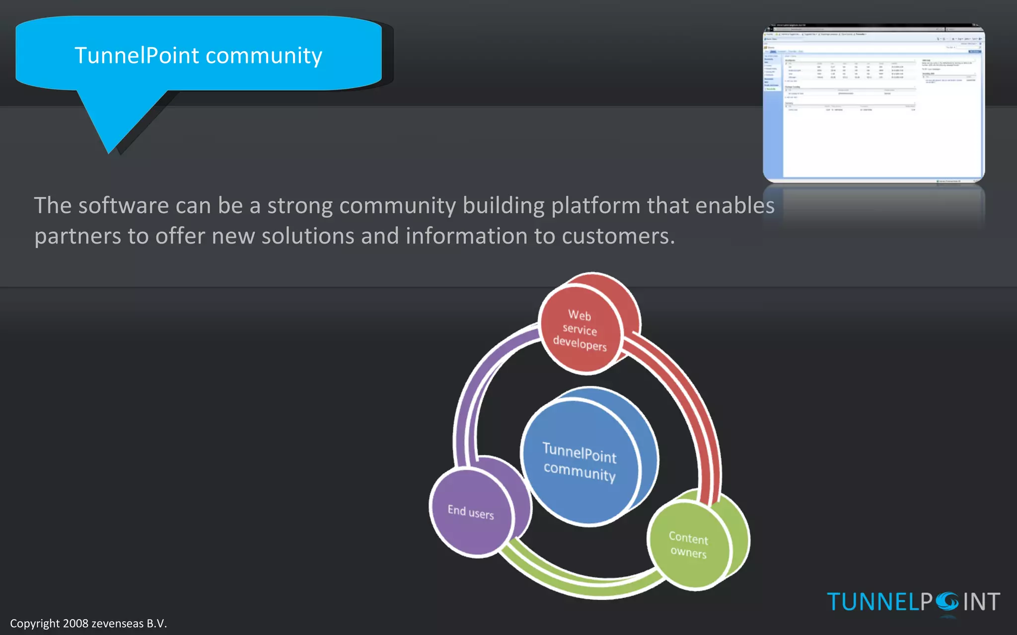 TunnelPoint community The software can be a strong community building platform that enables partners to offer new solutions and information to customers. 