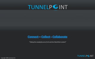 “ Taking the complexity out of rich and live SharePoint content” TUNNEL P INT 