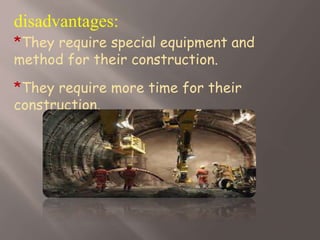 disadvantages:
*They require special equipment and
method for their construction.
*They require more time for their
construction.
 