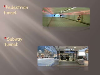 *Pedestrian
tunnel:
*Subway
tunnel:
 