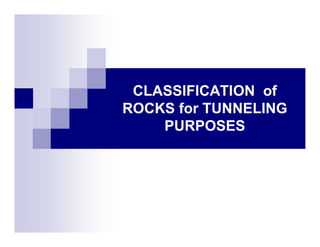 CLASSIFICATION of 
ROCKS for TUNNELING 
PURPOSES 
 