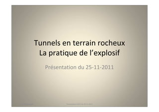 Tunnels en terrain rocheux
                 La pratique de l’explosif
                   Présentation du 25-11-2011




Loïc Thévenot              Présentation ENPC du 25-11-2011
 