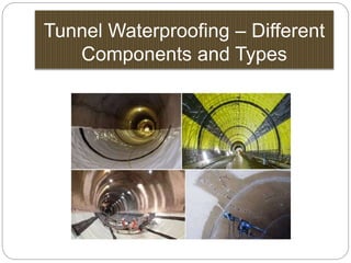 Tunnel Waterproofing – Different
Components and Types
 