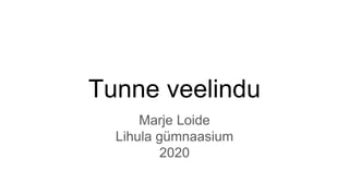 Tunne veelindu
Marje Loide
Lihula gümnaasium
2020
 