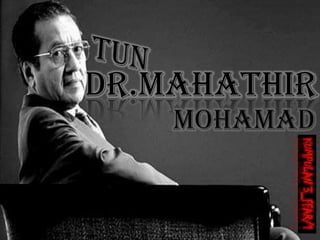 DR.MAHATHIR




              KUMPULAN 3_FFAR/1
 