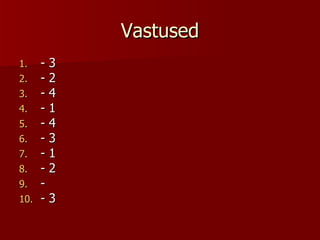 Vastused - 3 - 2 - 4 - 1 - 4 - 3 - 1 - 2 -  - 3 