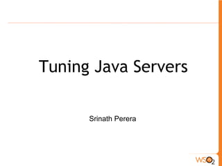 Tuning Java Servers
Srinath Perera
 