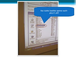 Kas tuleks laadida  opensc-auth-pkcs11.dll ? 