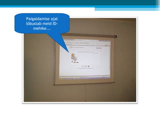 Paigaldamise ajal lõbustab meid ID-mehike... 