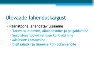 Ülevaade lahenduskäigust Paaristööna lahendatav ülesanne Tarkvara leidmine, allalaadimine ja paigaldamine Seadistuse töövõimelisuse kontrollimine Miniessee koostamine Digitaalallkirja lisamine PDF-dokumendile 