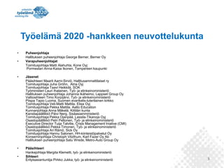 5
Työelämä 2020 -hankkeen neuvottelukunta
• Puheenjohtaja
Hallituksen puheenjohtaja George Berner, Berner Oy
• Varapuheenj...