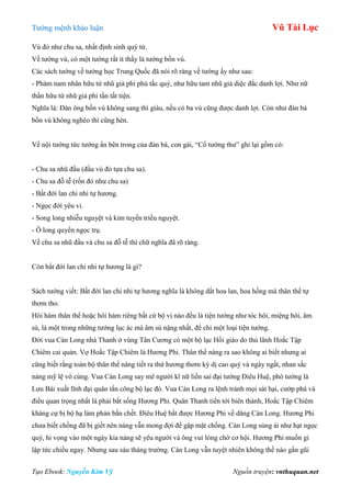 Tƣớng mệnh khảo luận Vũ Tài Lục
Tạo Ebook: Nguyễn Kim Vỹ Nguồn truyện: vnthuquan.net
Vú đỏ nhƣ chu sa, nhất định sinh quý tử.
Về tƣớng vú, có một tƣớng rất ít thấy là tƣớng bốn vú.
Các sách tƣớng về tƣớng học Trung Quốc đã nói rõ ràng về tƣớng ấy nhƣ sau:
- Phàm nam nhân hữu tứ nhũ giả phi phú tắc quý, nhƣ hữu tam nhũ giả diệc đắc danh lợi. Nhƣ nữ
thần hữu tứ nhũ giả phi tần tất tiện.
Nghĩa là: Đàn ông bốn vú không sang thì giàu, nếu có ba vú cũng đƣợc danh lợi. Còn nhƣ đàn bà
bốn vú không nghèo thì cũng hèn.
Về nội tƣớng tức tƣớng ẩn bên trong của đàn bà, con gái, “Cổ tƣớng thƣ” ghi lại gồm có:
- Chu sa nhũ đầu (đầu vú đỏ tựa chu sa).
- Chu sa đỗ tễ (rốn đỏ nhƣ chu sa)
- Bất đới lan chi nhi tự hƣơng.
- Ngọc đới yêu vi.
- Song long nhiễu nguyệt và kim tuyến triều nguyệt.
- Ô long quyển ngọc trụ.
Về chu sa nhũ đầu và chu sa đỗ tễ thì chữ nghĩa đã rõ ràng.
Còn bất đới lan chi nhi tự hƣơng là gì?
Sách tƣớng viết: Bất đới lan chi nhi tự hƣơng nghĩa là không dắt hoa lan, hoa hồng mà thân thể tự
thơm tho.
Hôi hám thân thể hoặc hôi hám riêng bất cứ bộ vị nào đều là tiện tƣớng nhƣ tóc hôi, miệng hôi, âm
sú, là một trong những tƣớng lục ác mà âm sú nặng nhất, để chỉ một loại tiện tƣớng.
Đời vua Càn Long nhà Thanh ở vùng Tân Cƣơng có một bộ lạc Hồi giáo do thủ lãnh Hoắc Tập
Chiêm cai quản. Vợ Hoắc Tập Chiêm là Hƣơng Phi. Thân thế nàng ra sao không ai biết nhƣng ai
cũng biết rằng toàn bộ thân thể nàng tiết ra thứ hƣơng thơm kỳ dị cao quý và ngây ngất, nhan sắc
nàng mỹ lệ vô cùng. Vua Càn Long say mê ngƣời kĩ nữ liền sai đại tƣớng Điêu Huệ, phó tƣớng là
Lƣu Bái xuất lĩnh đại quân tấn công bộ lạc đó. Vua Càn Long ra lệnh tránh mọi sát hại, cƣớp phá và
điều quan trọng nhất là phải bắt sống Hƣơng Phi. Quân Thanh tiến tới biên thành, Hoắc Tập Chiêm
kháng cự bị bộ hạ làm phản bắn chết. Điêu Huệ bắt đƣợc Hƣơng Phi về dâng Càn Long. Hƣơng Phi
chƣa biết chồng đã bị giết nên nàng vẫn mong đợi để gặp mặt chồng. Càn Long sủng ái nhƣ hạt ngọc
quý, hi vọng vào một ngày kia nàng sẽ yêu ngƣời và ông vui lòng chờ cơ hội. Hƣơng Phi muốn gì
lập tức chiều ngay. Nhƣng sau sáu tháng trƣờng. Càn Long vẫn tuyệt nhiên không thế nào gần gũi
 