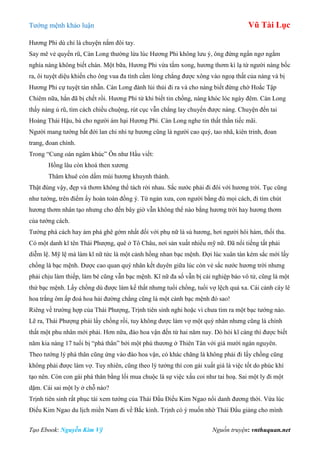 Tƣớng mệnh khảo luận Vũ Tài Lục
Tạo Ebook: Nguyễn Kim Vỹ Nguồn truyện: vnthuquan.net
Hƣơng Phi dù chỉ là chuyện nắm đôi tay.
Say mê vẻ quyến rũ, Càn Long thƣờng lừa lúc Hƣơng Phi không lƣu ý, ông đứng ngẩn ngơ ngắm
nghía nàng không biết chán. Một bữa, Hƣơng Phi vừa tắm xong, hƣơng thơm kì lạ từ ngƣời nàng bốc
ra, ôi tuyệt diệu khiến cho ông vua đa tình cầm lòng chẳng đƣợc xông vào ngoạ thất của nàng và bị
Hƣơng Phi cự tuyệt tàn nhẫn. Càn Long đành lủi thủi đi ra và cho nàng biết đừng chờ Hoắc Tập
Chiêm nữa, hắn đã bị chết rồi. Hƣơng Phi từ khi biết tin chồng, nàng khóc lóc ngày đêm. Càn Long
thấy nàng ủ rũ, tìm cách chiều chuộng, rút cục vẫn chẳng lay chuyển đƣợc nàng. Chuyện đến tai
Hoàng Thái Hậu, bà cho ngƣời ám hại Hƣơng Phi. Càn Long nghe tin thất thần tiếc mãi.
Ngƣời mang tƣớng bất đới lan chi nhi tự hƣơng cũng là ngƣời cao quý, tao nhã, kiên trinh, đoan
trang, đoan chính.
Trong “Cung oán ngâm khúc” Ôn nhƣ Hầu viết:
Hồng lâu còn khoá then xƣơng
Thâm khuê còn dấm mùi hƣơng khuynh thành.
Thật đúng vậy, đẹp và thơm không thể tách rời nhau. Sắc nƣớc phải đi đôi với hƣơng trời. Tục cũng
nhƣ tƣớng, trên điểm ấy hoàn toàn đồng ý. Từ ngàn xƣa, con ngƣời bằng đủ mọi cách, đi tìm chút
hƣơng thơm nhân tạo nhƣng cho đến bây giờ vẫn không thể nào bằng hƣơng trời hay hƣơng thơm
của tƣớng cách.
Tƣớng phá cách hay ám phá ghê gớm nhất đối với phụ nữ là sú hƣơng, hơi ngƣời hôi hám, thối tha.
Có một danh kĩ tên Thái Phƣợng, quê ở Tô Châu, nơi sản xuất nhiều mỹ nữ. Đã nổi tiếng tất phải
diễm lệ. Mỹ lệ mà làm kĩ nữ tức là một cảnh hồng nhan bạc mệnh. Đợi lúc xuân tàn kém sắc mới lấy
chồng là bạc mệnh. Đƣợc cao quan quý nhân kết duyên giữa lúc còn vẻ sắc nƣớc hƣơng trời nhƣng
phải chịu làm thiếp, làm bé cũng vẫn bạc mệnh. Kĩ nữ đa số vẫn bị cái nghiệp báo vô tử, cũng là một
thứ bạc mệnh. Lấy chồng dù đƣợc làm kế thất nhƣng tuổi chồng, tuổi vợ lệch quá xa. Cái cảnh cây lê
hoa trắng ôm ấp đoá hoa hải đƣờng chẳng cũng là một cảnh bạc mệnh đó sao!
Riêng về trƣờng hợp của Thái Phƣợng, Trịnh tiên sinh nghi hoặc vì chƣa tìm ra một bạc tƣớng nào.
Lẽ ra, Thái Phƣợng phải lấy chồng rồi, tuy không đƣợc làm vợ một quý nhân nhƣng cũng là chính
thất một phu nhân mới phải. Hơn nữa, đào hoa vận đến từ hai năm nay. Dò hỏi kĩ càng thì đƣợc biết
năm kia nàng 17 tuổi bị “phá thân” bởi một phú thƣơng ở Thiên Tân với giá mƣời ngàn nguyên.
Theo tƣớng lý phá thân cũng ứng vào đào hoa vận, có khác chăng là không phải đi lấy chồng cũng
không phải đƣợc làm vợ. Tuy nhiên, cũng theo lý tƣởng thì con gái xuất giá là việc tốt do phúc khí
tạo nên. Còn con gái phá thân bằng lối mua chuộc là sự việc xấu coi nhƣ tai hoạ. Sai một ly đi một
dặm. Cái sai một ly ở chỗ nào?
Trịnh tiên sinh rất phục tài xem tƣớng của Thái Đẩu Điếu Kim Ngao nổi danh đƣơng thời. Vừa lúc
Điếu Kim Ngao du lịch miền Nam đi về Bắc kinh. Trịnh có ý muốn nhờ Thái Đẩu giảng cho mình
 