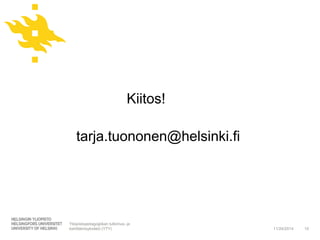 11/24/2014 15 
Kiitos! 
tarja.tuononen@helsinki.fi 
Yliopistopedagogiikan tutkimus- ja 
kehittämisyksikkö (YTY) 
