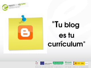 "Tu blog 
   es tu 
currículum"
 