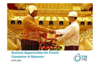 Business Opportunities for Finnish
Companies in Myanmar
04.05.2016
 