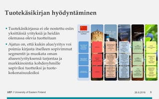 UEF // University of Eastern Finland
Tuotekäsikirjan hyödyntäminen
• Tuotekäsikirjassa ei ole nostettu esiin
yksittäisiä y...