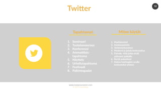 www.marjanousiainen.com
© 2015 FutureMarja
12
Twi8er
1.  Seminaari
2.  Tuotelanseeraus
3.  Konferenssi
4.  AmmaYlais-
tapahtuma
5.  NäyGely
6.  Urheilutapahtuma
7.  Fes5vaali
8.  Palkintogaalat
Tapahtumat
1.  Markkinoin5
2.  Asiakaspalvelu
3.  Verkostoituminen
4.  Moderoi ja johda keskustelua
5.  Palvele niitä jotka eivät
päässeet paikalle.
6.  Kerää palauGeet
7.  Kokoa hashtagien avulla
keskustelut yhteen
Miten käytät
 