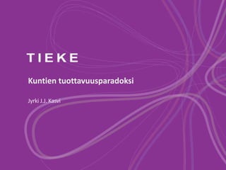 Kuntien tuottavuusparadoksi
Jyrki J.J. Kasvi
 