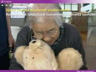 Japani Suomea muutaman vuoden edellä:
Robottikuutit lohduttavat tsunamista selvinneitä vanhuksia
(NHK Video screenshot)
 