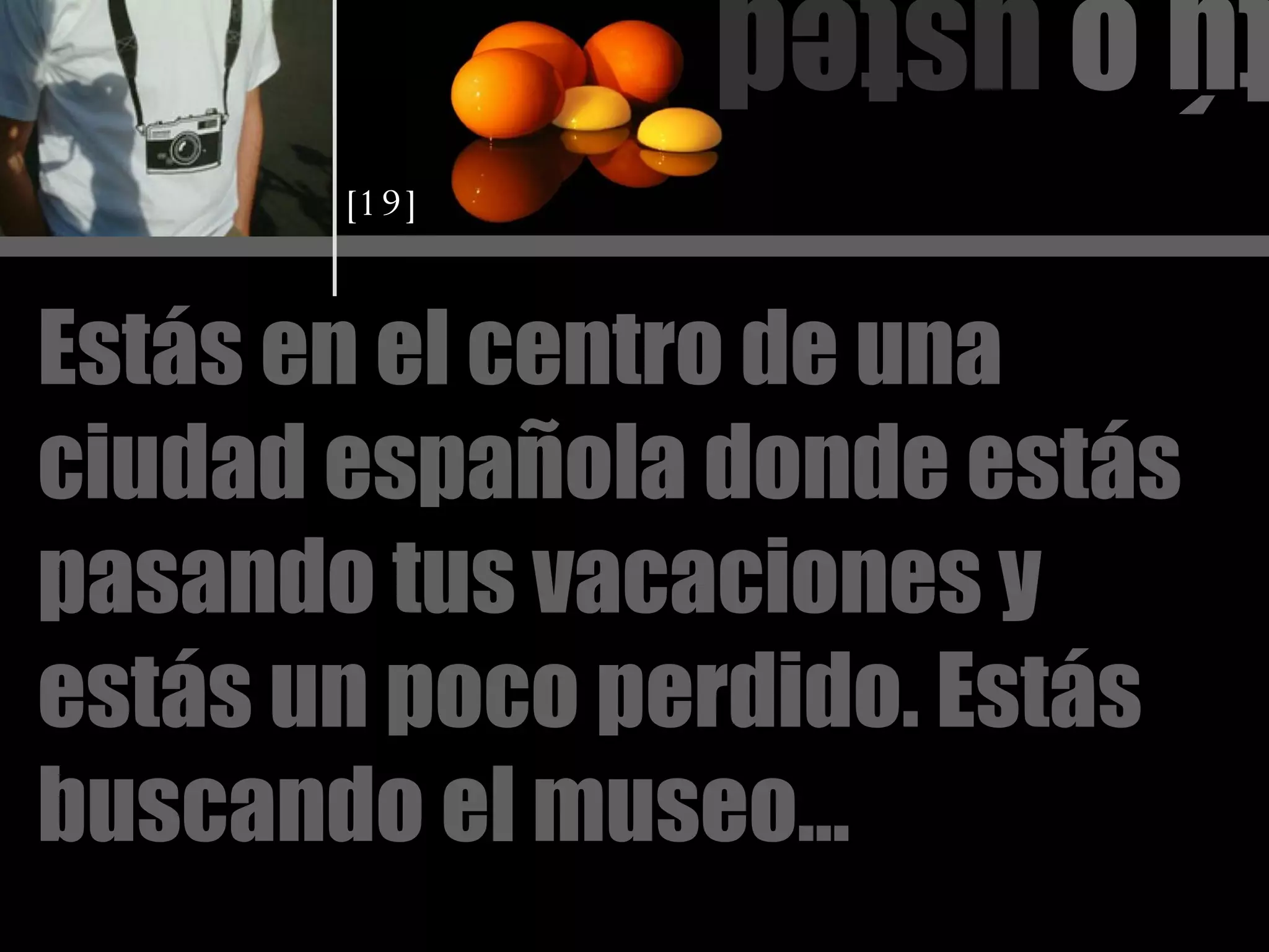 tú o  usted Estás en el centro de una ciudad española donde estás pasando tus vacaciones y estás un poco perdido. Estás buscando el museo… [19] 