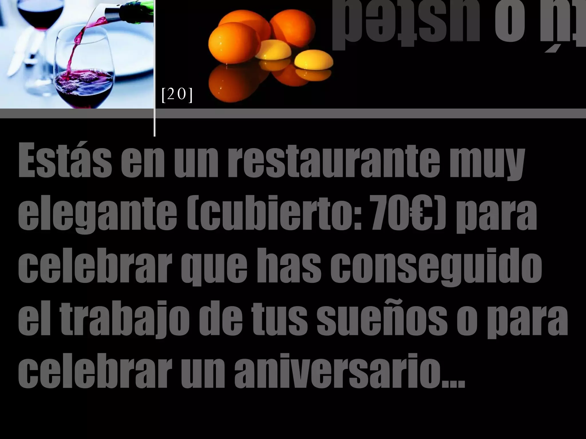 tú o  usted Estás en un restaurante muy elegante (cubierto: 70€) para celebrar que has conseguido el trabajo de tus sueños o para celebrar un aniversario… [20] 