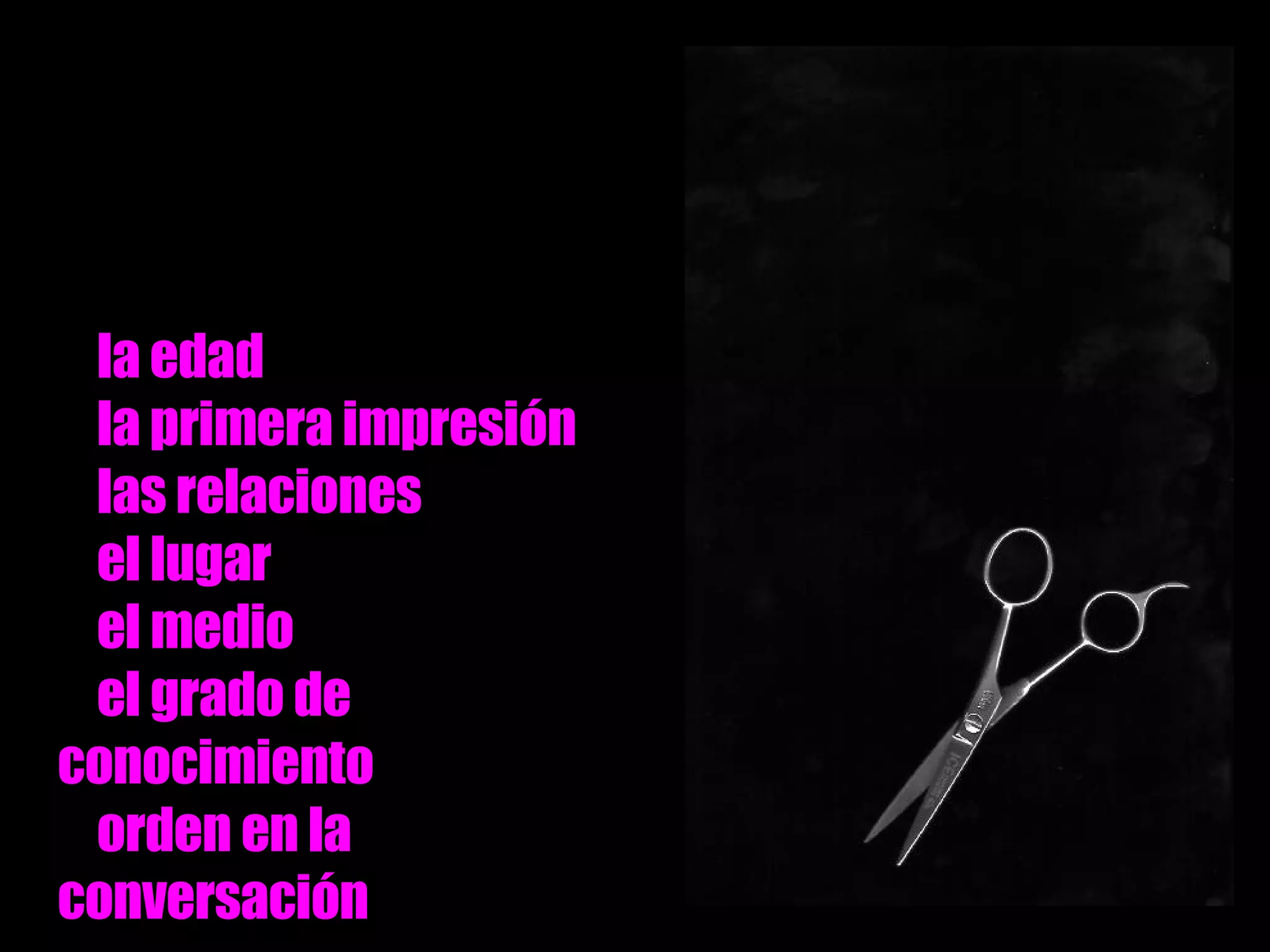 a modo de resumen, diremos que habría que tener en cuenta: +  la edad +  la primera impresión +  las relaciones +  el lugar +  el medio +  el grado de conocimiento +  orden en la conversación 